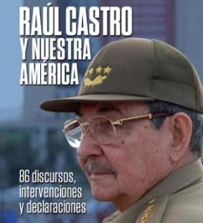 Raúl Castro y Nuestra América, un libro para vivir la Historia